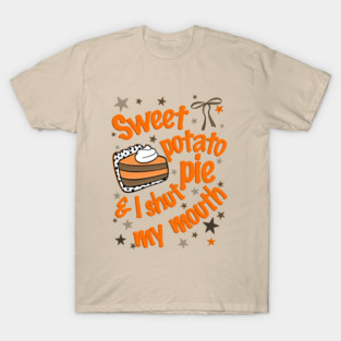 Sweet Potato Pie & I Shut My Mouth Funny Thanksgiving Women T-Shirt