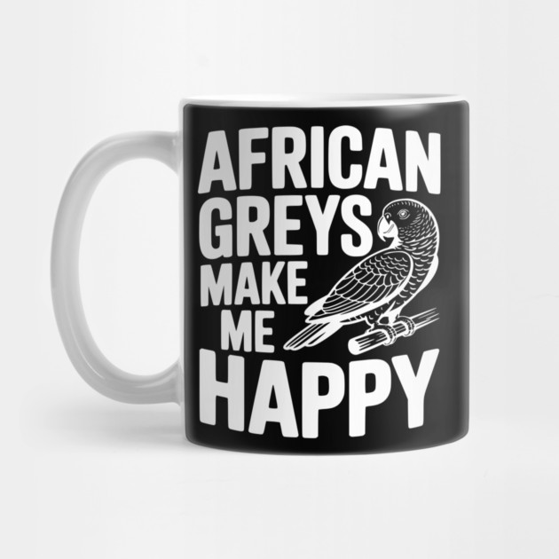 African Greys Make Me Happy by Frank Ring