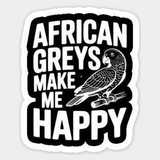 African Greys Make Me Happy Sticker