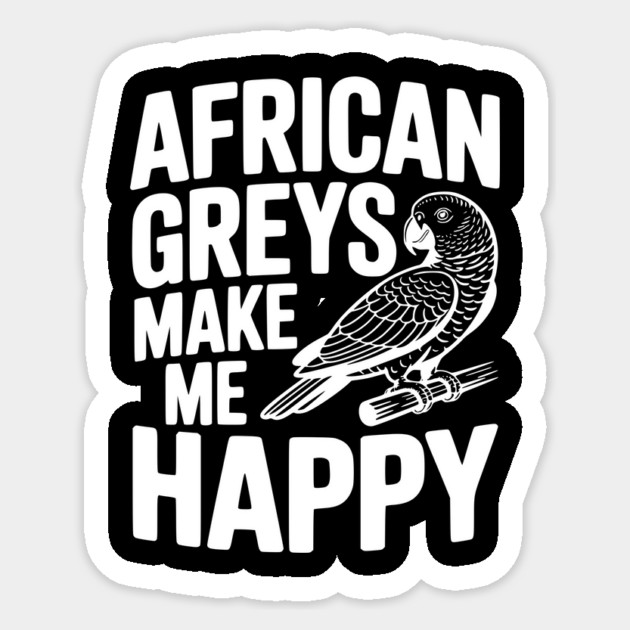 African Greys Make Me Happy Sticker by Frank Ring