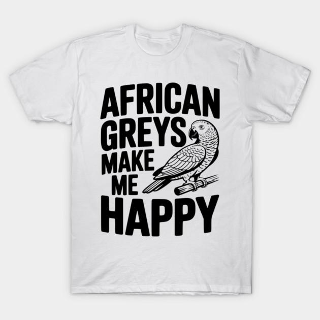 African Greys Make Me Happy T-Shirt by Frank Ring
