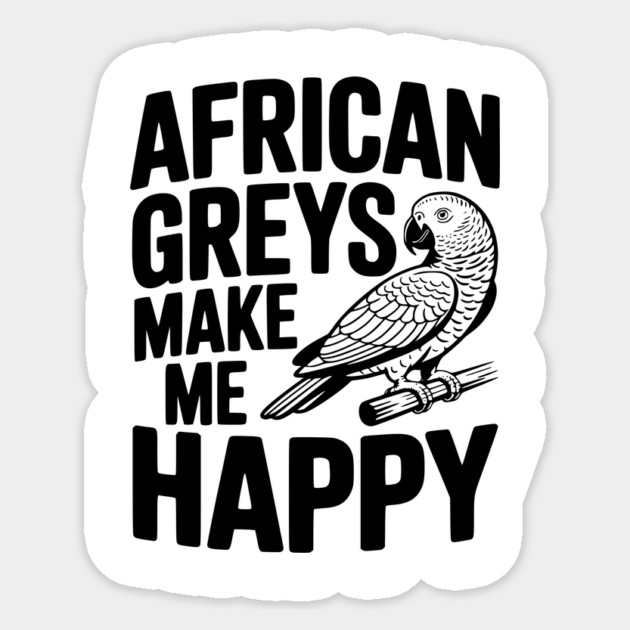 African Greys Make Me Happy Sticker by Frank Ring