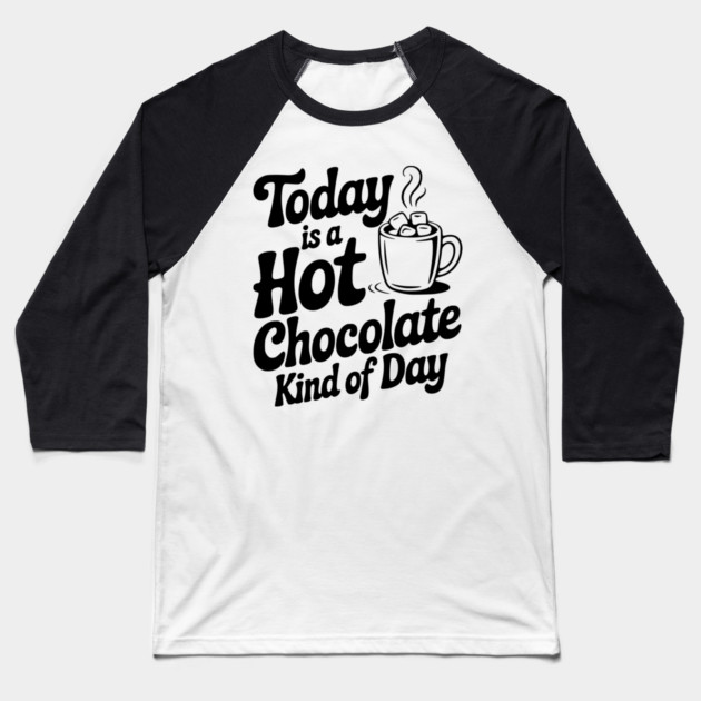 Today is a Hot Chocolate Kind of Day Baseball T-Shirt by Frank Ring
