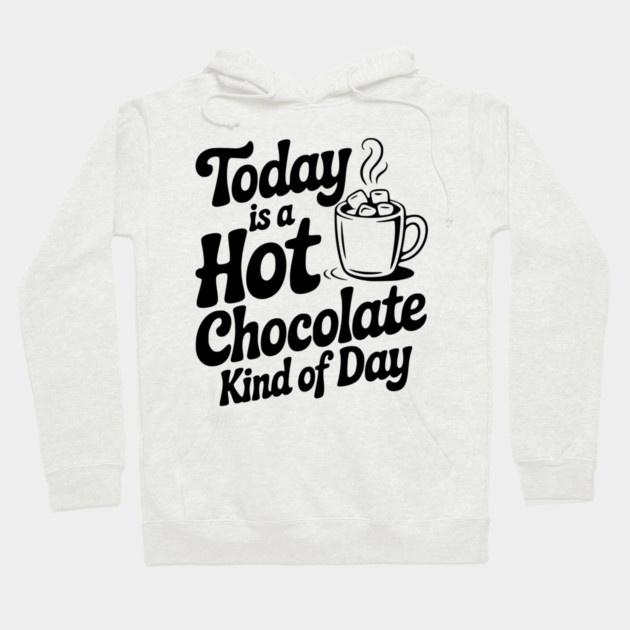 Today is a Hot Chocolate Kind of Day Hoodie by Frank Ring