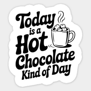 Today is a Hot Chocolate Kind of Day Magnet