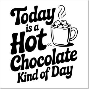 Today is a Hot Chocolate Kind of Day Posters and Art