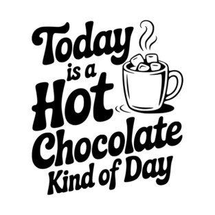 Today is a Hot Chocolate Kind of Day T-Shirt