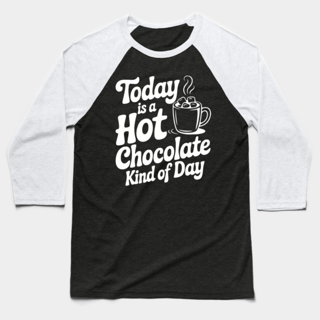 Today is a Hot Chocolate Kind of Day Baseball T-Shirt by Frank Ring
