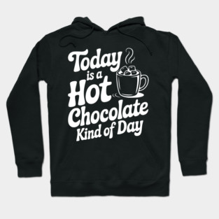 Today is a Hot Chocolate Kind of Day Hoodie