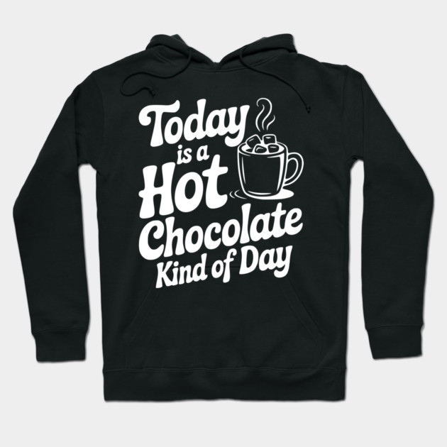 Today is a Hot Chocolate Kind of Day Hoodie by Frank Ring