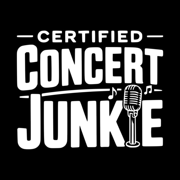 Certified Concert Junkie by Frank Ring