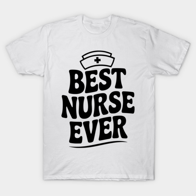 Best Nurse Ever T-Shirt by Frank Ring