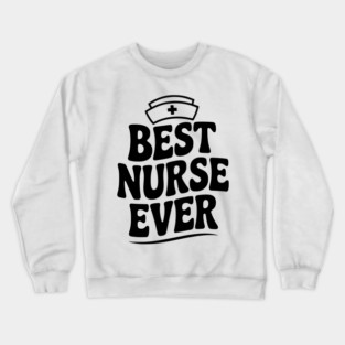 Best Nurse Ever Crewneck Sweatshirt