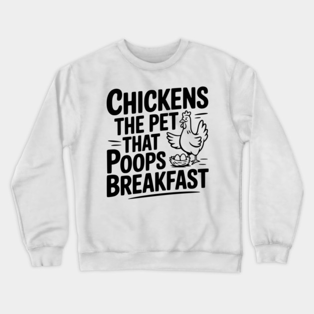 Chickens The Pet That Poops Breakfast Crewneck Sweatshirt by Frank Ring
