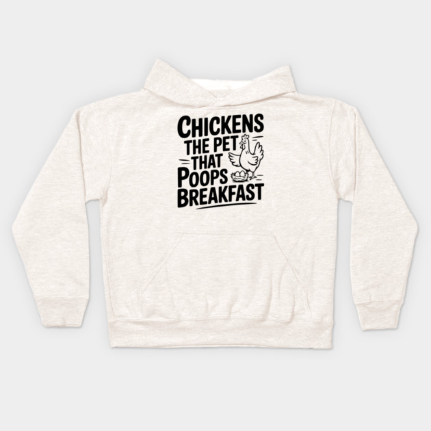 Chickens The Pet That Poops Breakfast Kids Hoodie by Frank Ring