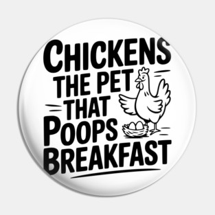 Chickens The Pet That Poops Breakfast Pin