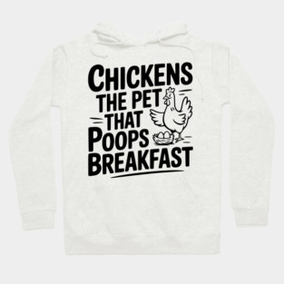 Chickens The Pet That Poops Breakfast Hoodie