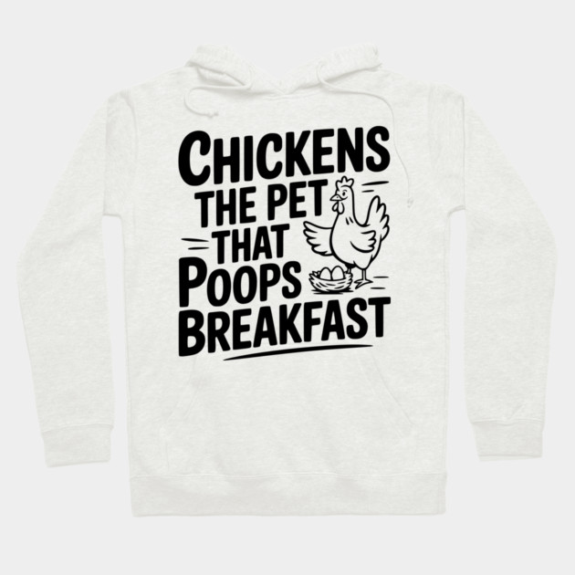 Chickens The Pet That Poops Breakfast Hoodie by Frank Ring