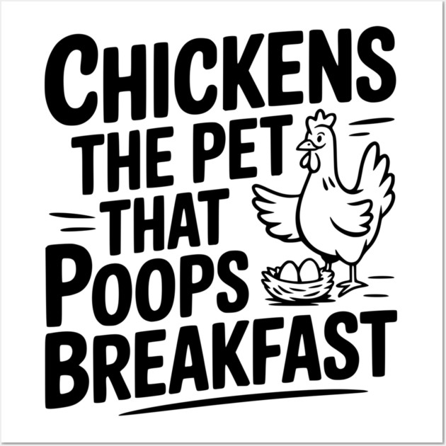 Chickens The Pet That Poops Breakfast Wall Art by Frank Ring