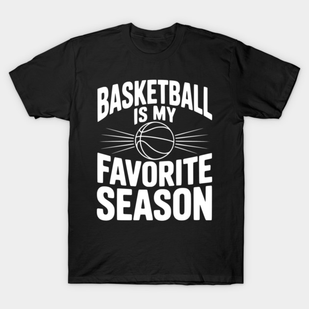 Basketball is My Favorite Season T-Shirt by Frank Ring