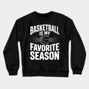 Basketball is My Favorite Season Crewneck Sweatshirt