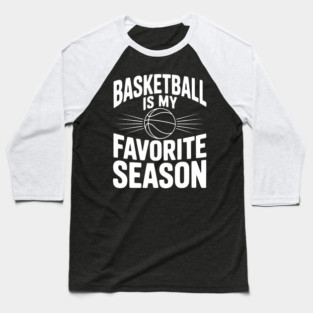 Basketball is My Favorite Season Baseball T-Shirt
