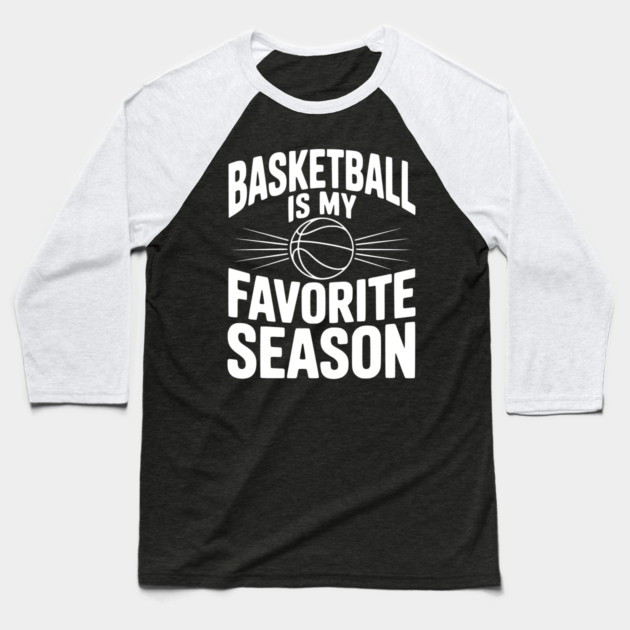 Basketball is My Favorite Season Baseball T-Shirt by Frank Ring