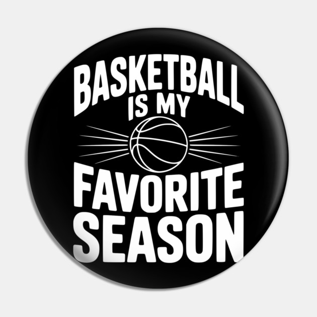 Basketball is My Favorite Season Pin by Frank Ring