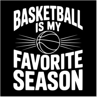 Basketball is My Favorite Season Posters and Art