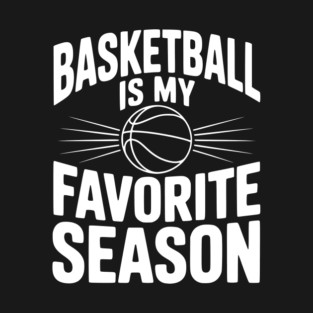 Basketball is My Favorite Season T-Shirt