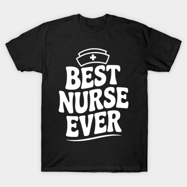 Best Nurse Ever T-Shirt by Frank Ring