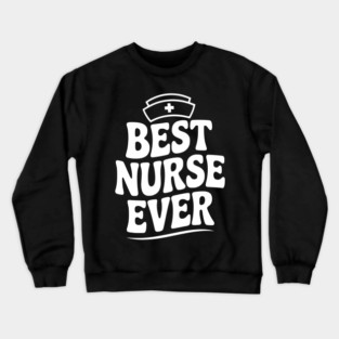Best Nurse Ever Crewneck Sweatshirt