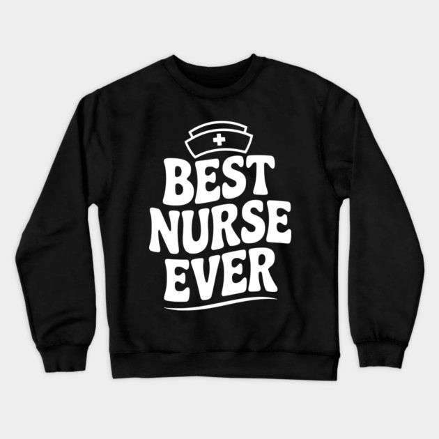 Best Nurse Ever Crewneck Sweatshirt by Frank Ring