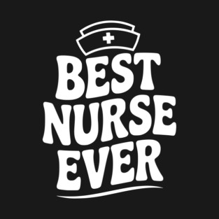 Best Nurse Ever T-Shirt