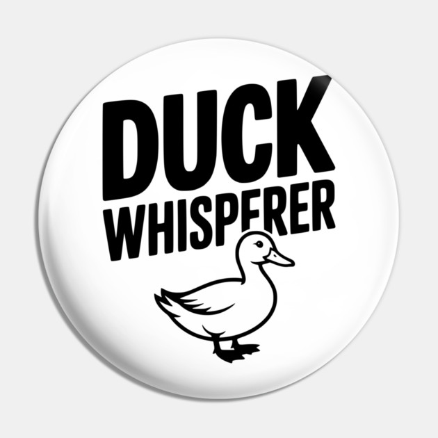 Duck Whisperer Pin by Frank Ring