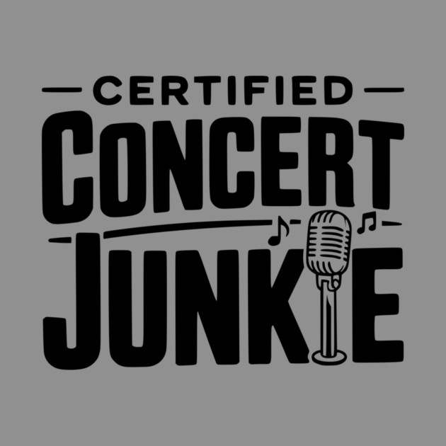 Certified Concert Junkie by Frank Ring