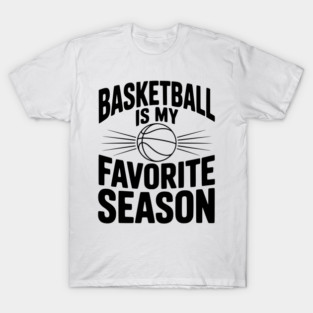 Basketball is My Favorite Season T-Shirt
