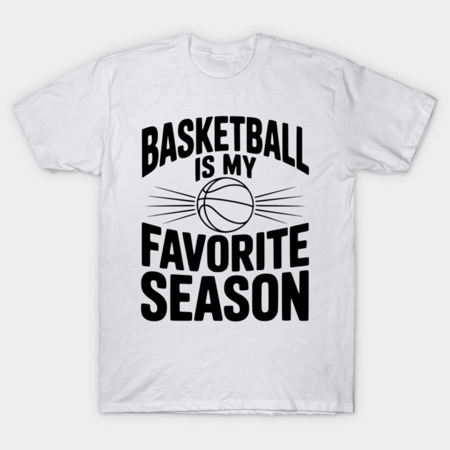 Basketball is My Favorite Season T-Shirt by Frank Ring