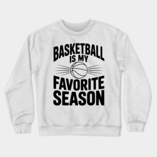Basketball is My Favorite Season Crewneck Sweatshirt