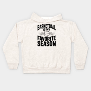 Basketball is My Favorite Season Kids Hoodie