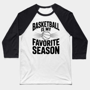 Basketball is My Favorite Season Baseball T-Shirt