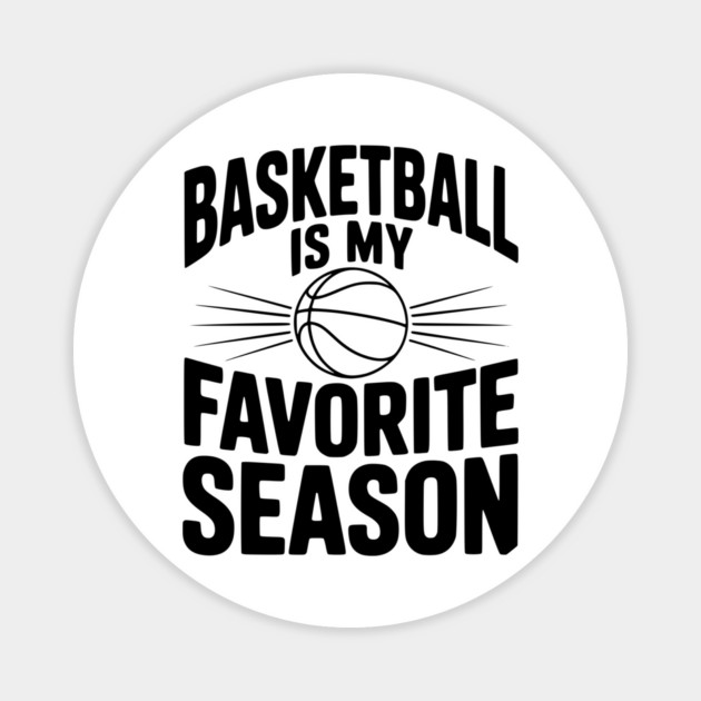 Basketball is My Favorite Season Magnet by Frank Ring