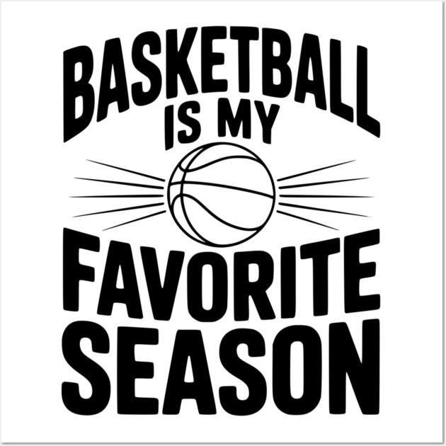 Basketball is My Favorite Season Wall Art by Frank Ring