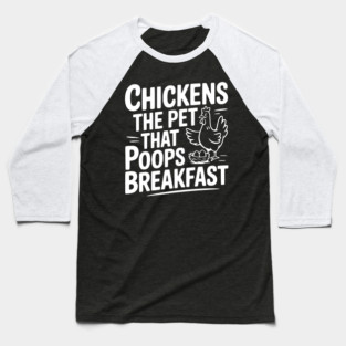 Chickens The Pet That Poops Breakfast Baseball T-Shirt