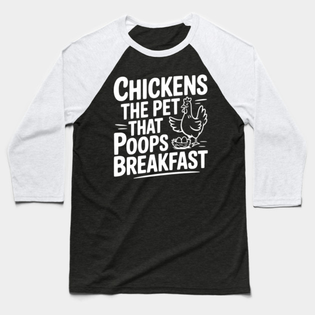 Chickens The Pet That Poops Breakfast Baseball T-Shirt by Frank Ring