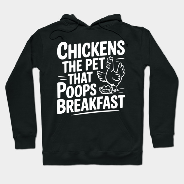 Chickens The Pet That Poops Breakfast Hoodie by Frank Ring