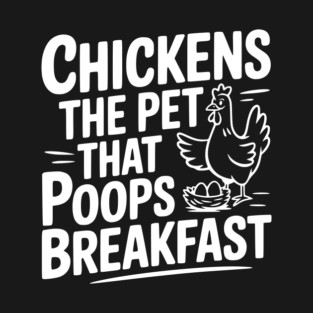 Chickens The Pet That Poops Breakfast T-Shirt