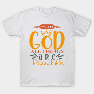 With God All Things Are Possible T-Shirt