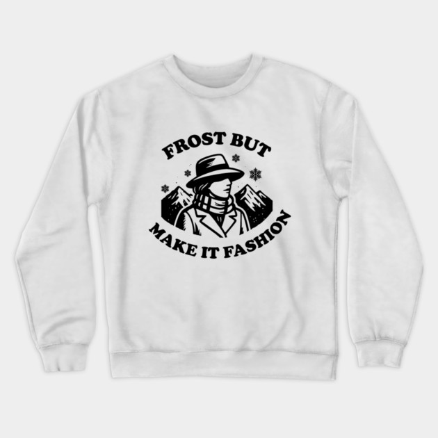 Frost But Make It Fashion Crewneck Sweatshirt by DIGITAL MERCH CREATIONS