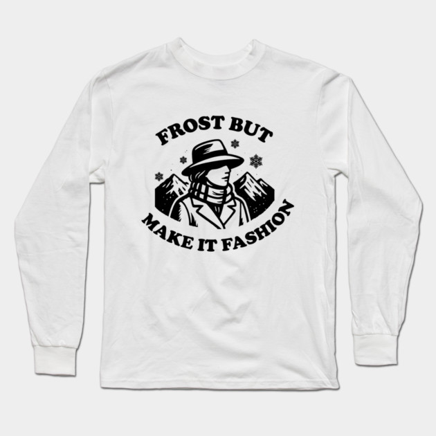 Frost But Make It Fashion Long Sleeve T-Shirt by DIGITAL MERCH CREATIONS